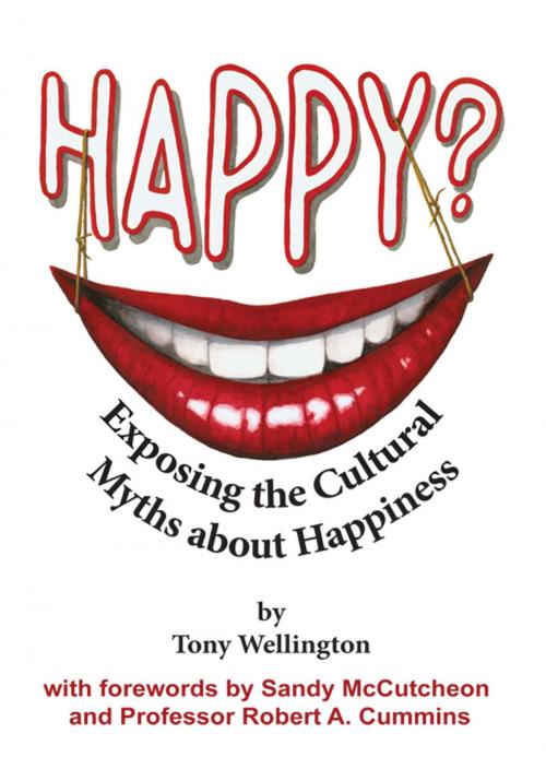 Cover of the book Happy? Exposing the Cultural Myths about Happiness by Tony Wellington, Tony Wellington