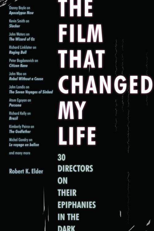 Cover of the book The Film That Changed My Life by Robert K. Elder, Chicago Review Press