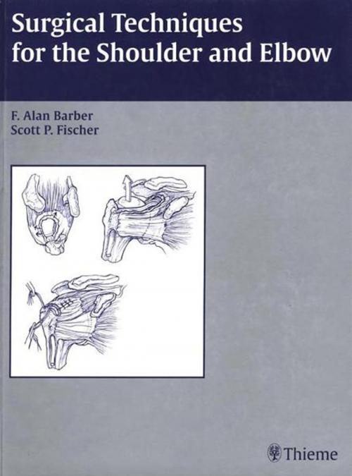 Cover of the book Surgical Techniques for the Shoulder and Elbow by F. Alan Barber, Scott P. Fischer, Thieme