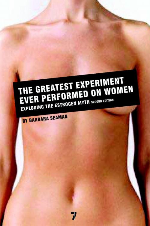 Cover of the book The Greatest Experiment Ever Performed on Women by Barbara Seaman, Seven Stories Press