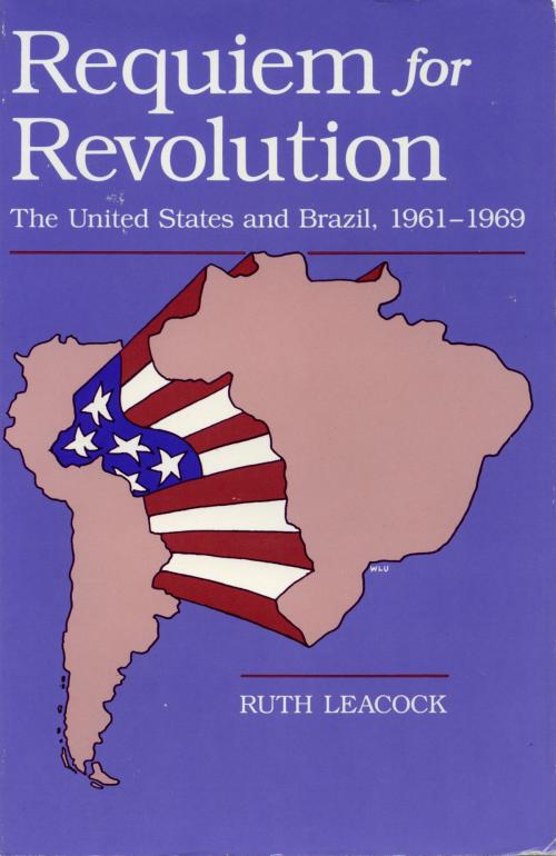 Cover of the book Requiem for Revolution by Ruth Leacock, The Kent State University Press