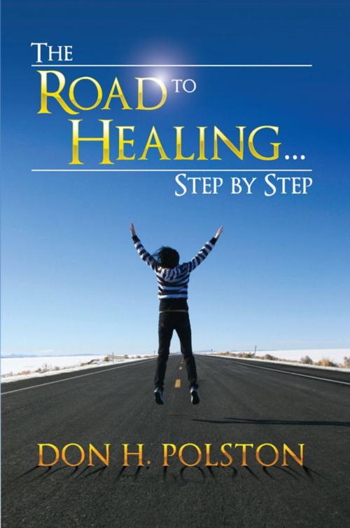 Cover of the book The Road to Healing . . . Step by Step by Don H. Polston, Don H. Polston
