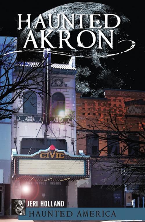 Cover of the book Haunted Akron by Jeri Holland, Arcadia Publishing