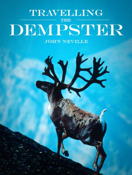 Cover of the book Travelling the Dempster by John Neville, Neville Recording