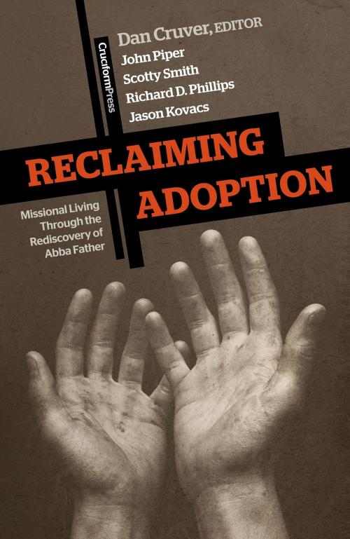 Cover of the book Reclaiming Adoption by John Piper, Scotty Smith, Richard Phillips, Jason Kovacs, Cruciform Press