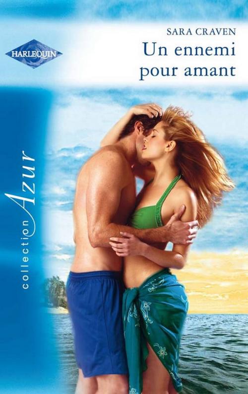 Cover of the book Un ennemi pour amant by Sara Craven, Harlequin