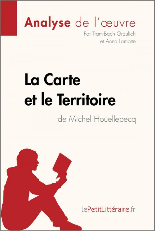 Cover of the book La Carte et le Territoire de Michel Houellebecq (Analyse de l'oeuvre) by Tram-Bach Graulich, Anna Lamotte, lePetitLitteraire.fr