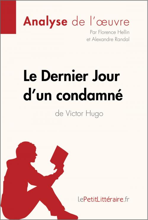 Cover of the book Le Dernier Jour d'un condamné de Victor Hugo (Analyse de l'oeuvre) by Alexandre Randal, Florence Hellin, lePetitLittéraire.fr, lePetitLitteraire.fr