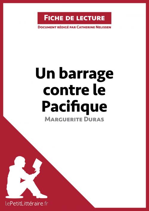 Cover of the book Un barrage contre le Pacifique de Marguerite Duras (Fiche de lecture) by Catherine Nelissen, lePetitLittéraire.fr, lePetitLitteraire.fr