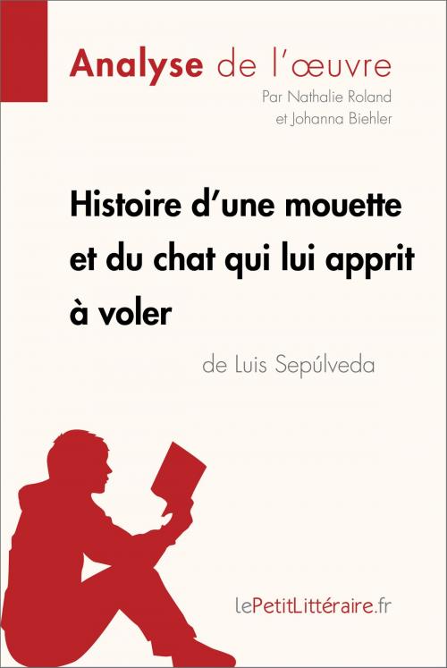 Cover of the book Histoire d'une mouette et du chat qui lui apprit à voler de Luis Sepúlveda (Analyse de l'oeuvre) by Nathalie Roland, Johanna Biehler, lePetitLitteraire.fr, lePetitLitteraire.fr