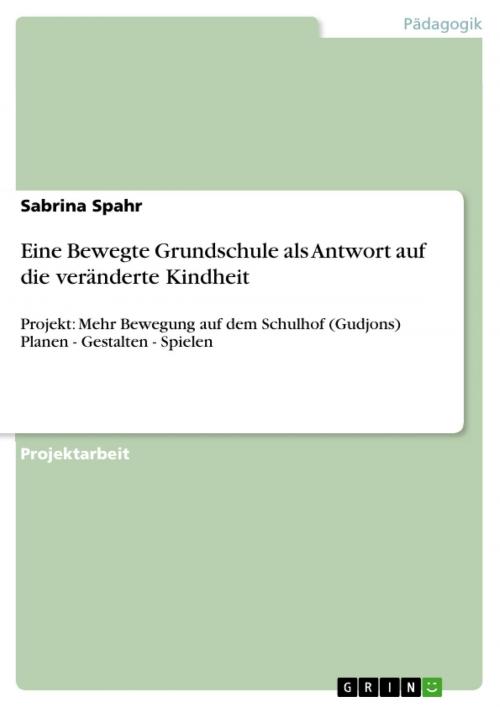 Cover of the book Eine Bewegte Grundschule als Antwort auf die veränderte Kindheit by Sabrina Spahr, GRIN Verlag