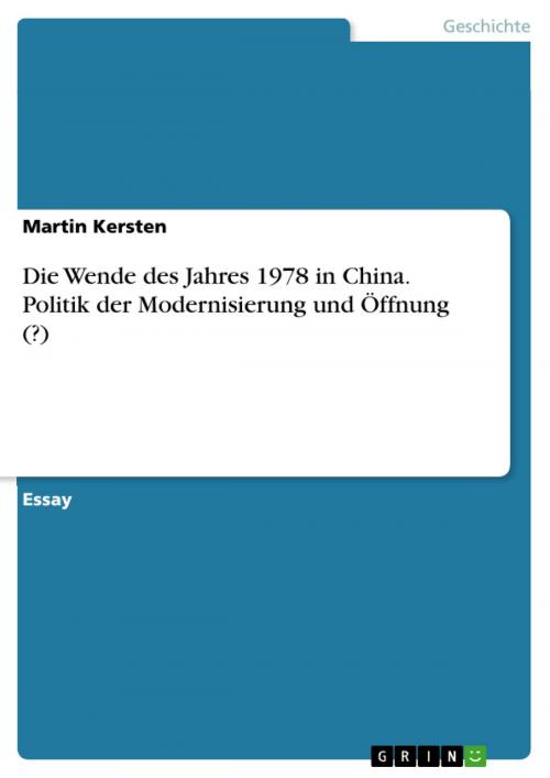 Cover of the book Die Wende des Jahres 1978 in China. Politik der Modernisierung und Öffnung (?) by Martin Kersten, GRIN Verlag