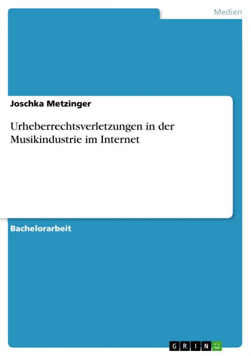 Cover of the book Urheberrechtsverletzungen in der Musikindustrie im Internet by Joschka Metzinger, GRIN Verlag