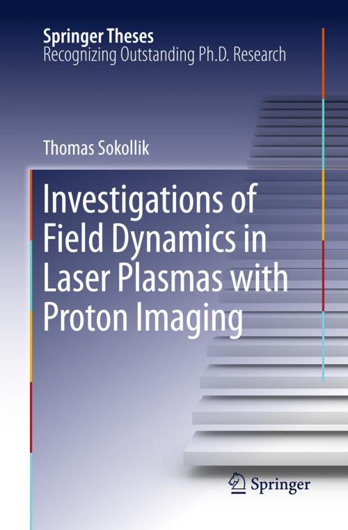 Cover of the book Investigations of Field Dynamics in Laser Plasmas with Proton Imaging by Thomas Sokollik, Springer Berlin Heidelberg