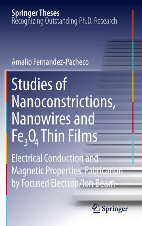 Cover of the book Studies of Nanoconstrictions, Nanowires and Fe3O4 Thin Films by Amalio Fernandez-Pacheco, Springer Berlin Heidelberg