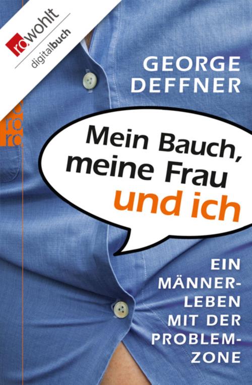 Cover of the book Mein Bauch, meine Frau und ich by George Deffner, Rowohlt E-Book