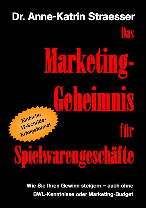 Cover of the book Das Marketing-Geheimnis für Spielwarengeschäfte by Anne-Katrin Straesser, Books on Demand