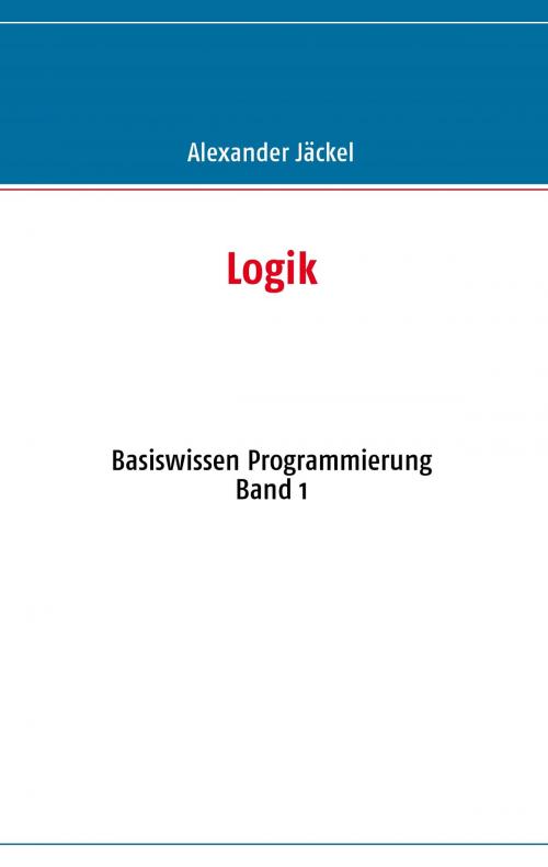 Cover of the book Logik by Alexander Jäckel, Books on Demand