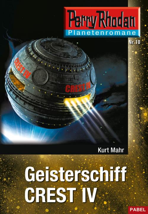 Cover of the book Planetenroman 10: Geisterschiff CREST IV by Kurt Mahr, Perry Rhodan digital