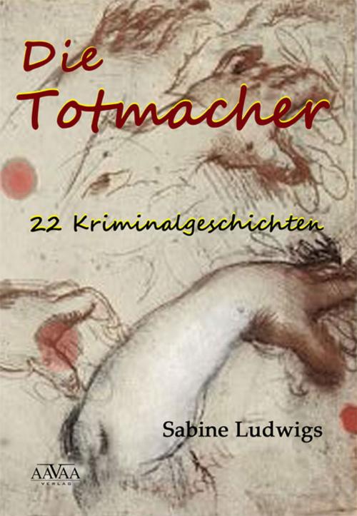 Cover of the book Die Totmacher by Sabine Ludwigs, AAVAA Verlag