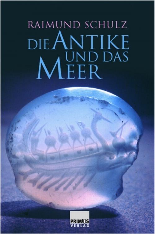Cover of the book Die Antike und das Meer by Raimund Schulz, Primus-Verlag GmbH