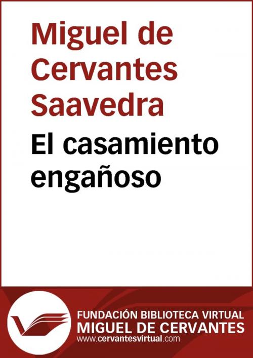 Cover of the book El casamiento engañoso (Seguida de ‘El coloquio de los perros’) by Miguel de Cervantes, FUNDACION BIBLIOTECA VIRTUAL MIGUEL DE CERVANTES