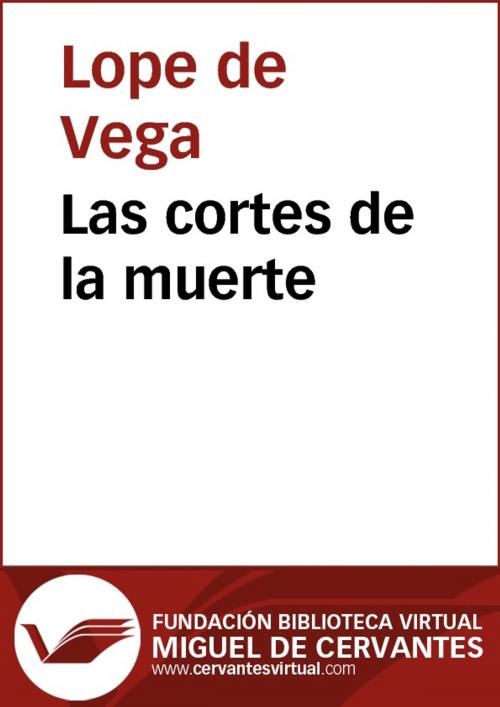 Cover of the book Las cortes de la muerte by Lope de Vega, FUNDACION BIBLIOTECA VIRTUAL MIGUEL DE CERVANTES