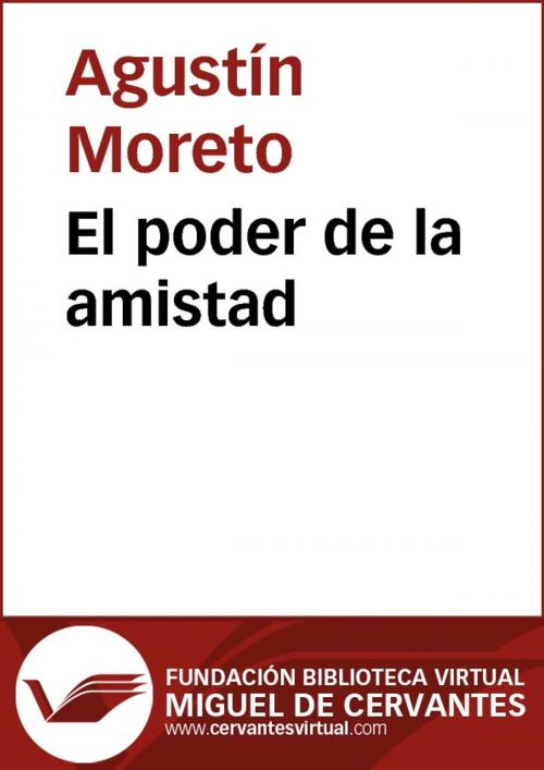 Cover of the book El poder de la amistad by Agustín Moreto, FUNDACION BIBLIOTECA VIRTUAL MIGUEL DE CERVANTES