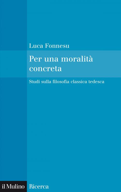 Cover of the book Per una moralità concreta by Luca, Fonnesu, Società editrice il Mulino, Spa