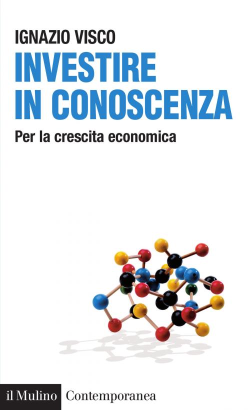 Cover of the book Investire in conoscenza by Ignazio, Visco, Società editrice il Mulino, Spa