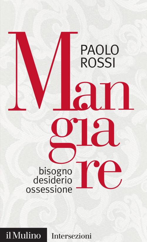 Cover of the book Mangiare by Paolo, Rossi, Società editrice il Mulino, Spa