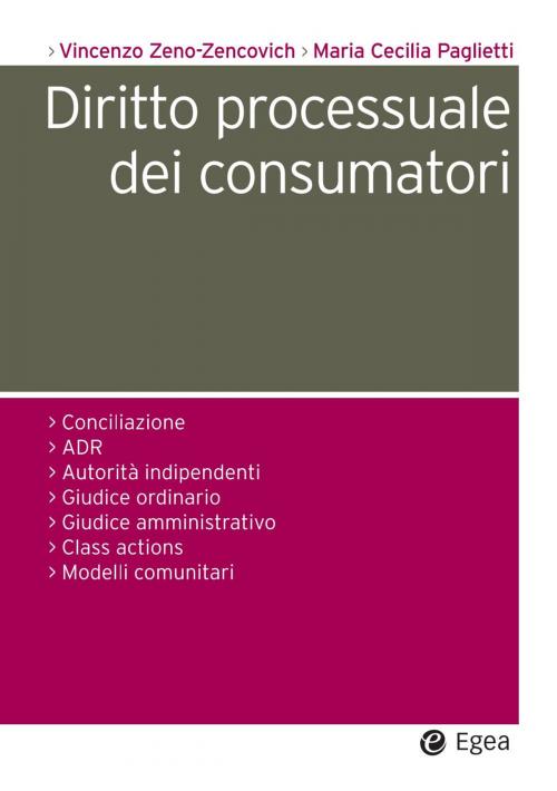 Cover of the book Diritto processuale dei consumatori by Vincenzo Zeno-Zencovich, Maria Cecilia Paglietti, Egea