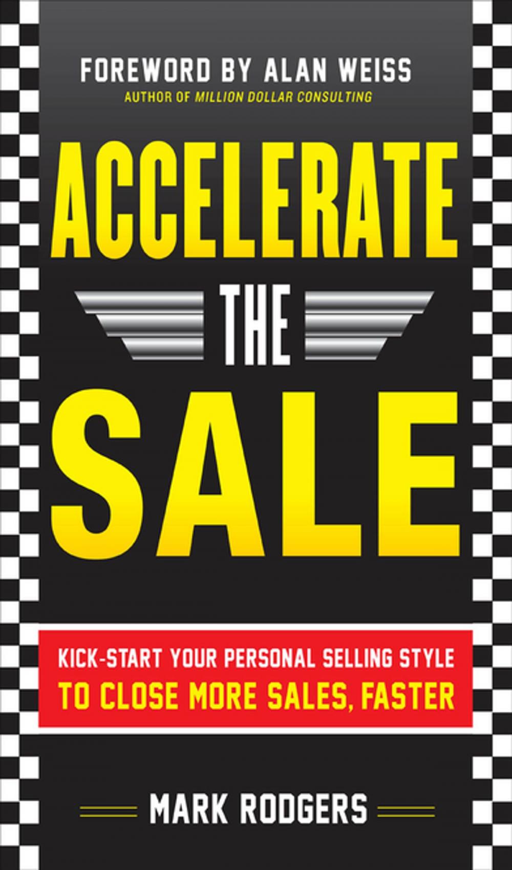 Big bigCover of Accelerate the Sale: Kick-Start Your Personal Selling Style to Close More Sales, Faster