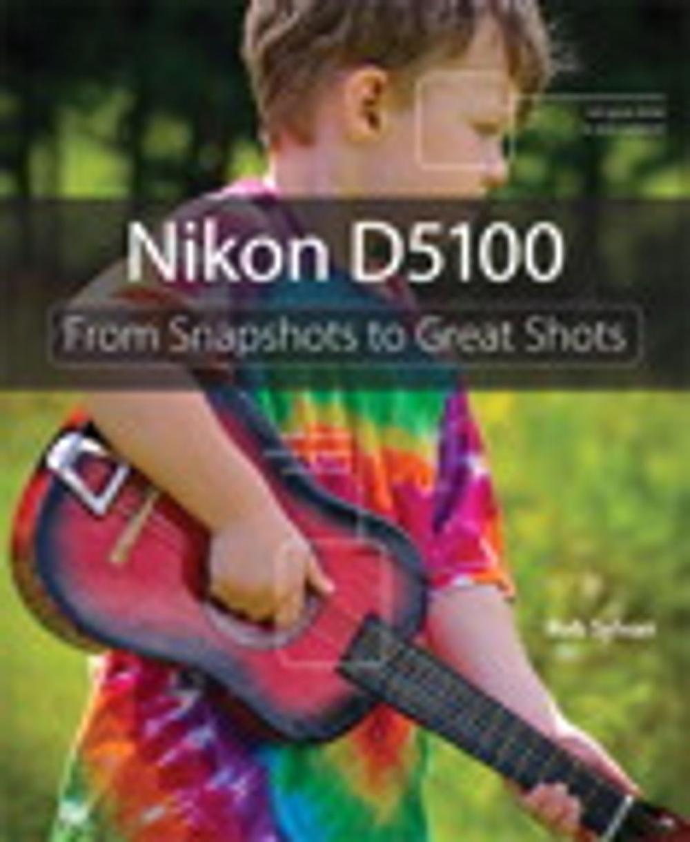 Big bigCover of Nikon D5100: From Snapshots to Great Shots