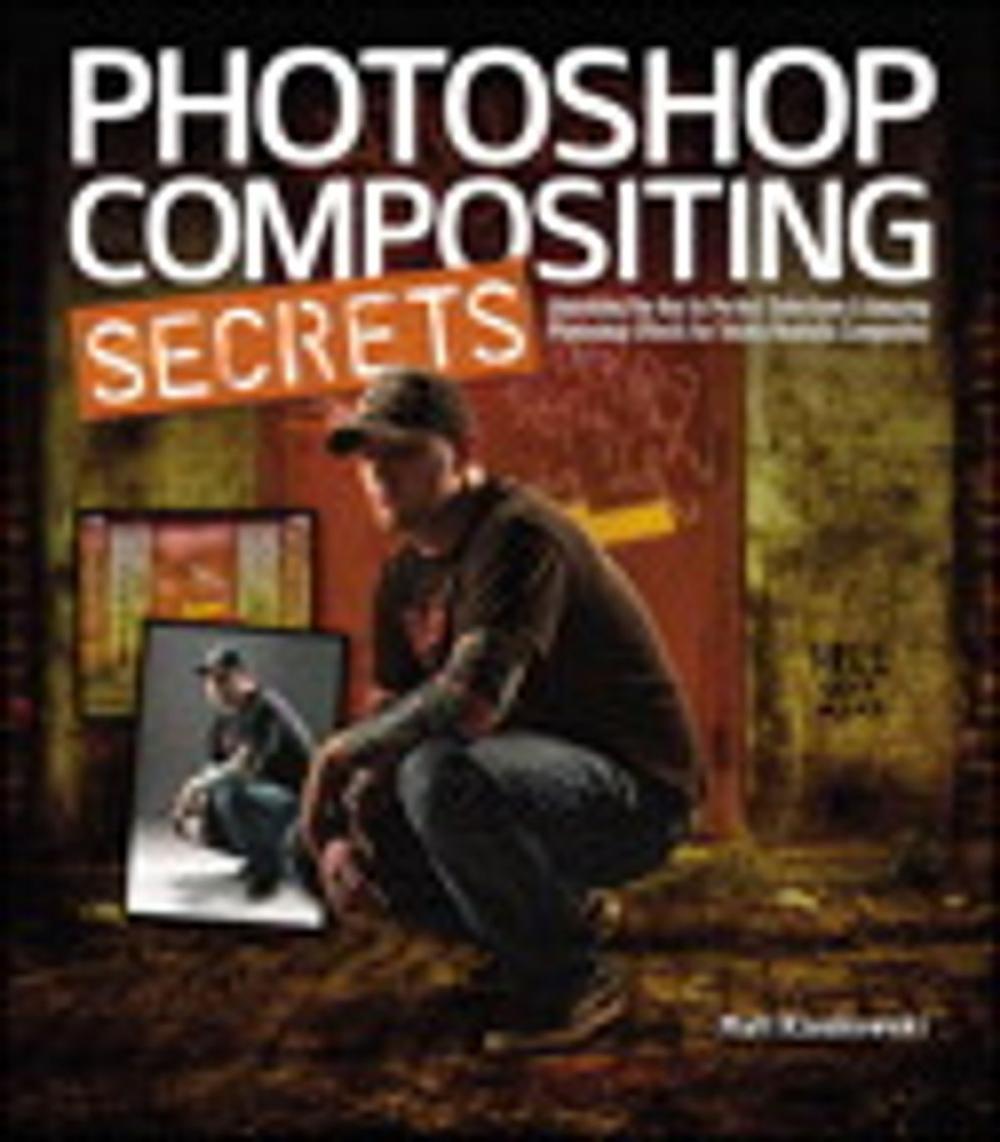 Big bigCover of Photoshop Compositing Secrets: Unlocking the Key to Perfect Selections and Amazing Photoshop Effects for Totally Realistic Composites