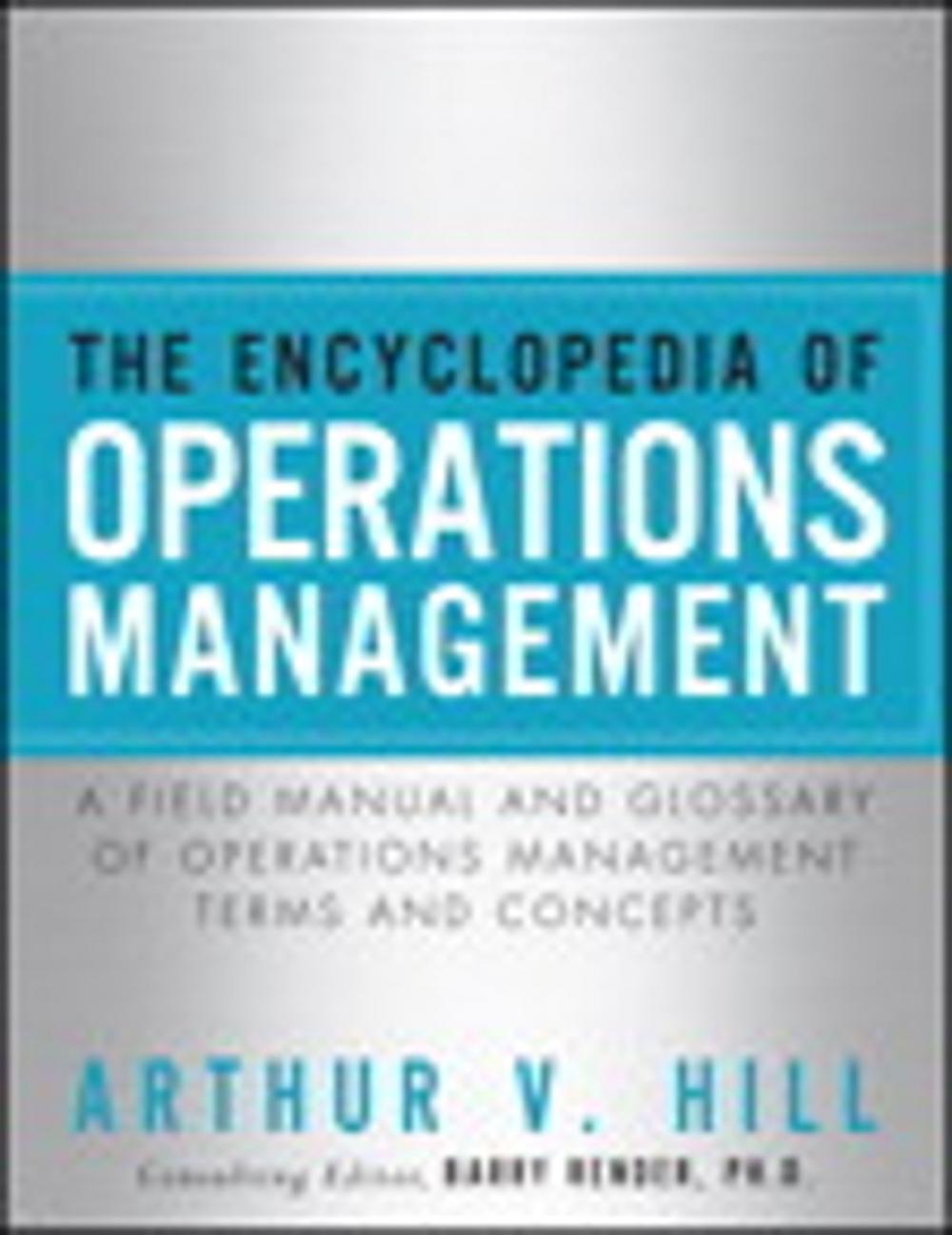 Big bigCover of Encyclopedia of Operations Management, The ; A Field Manual and Glossary of Operations Management Terms and Concepts