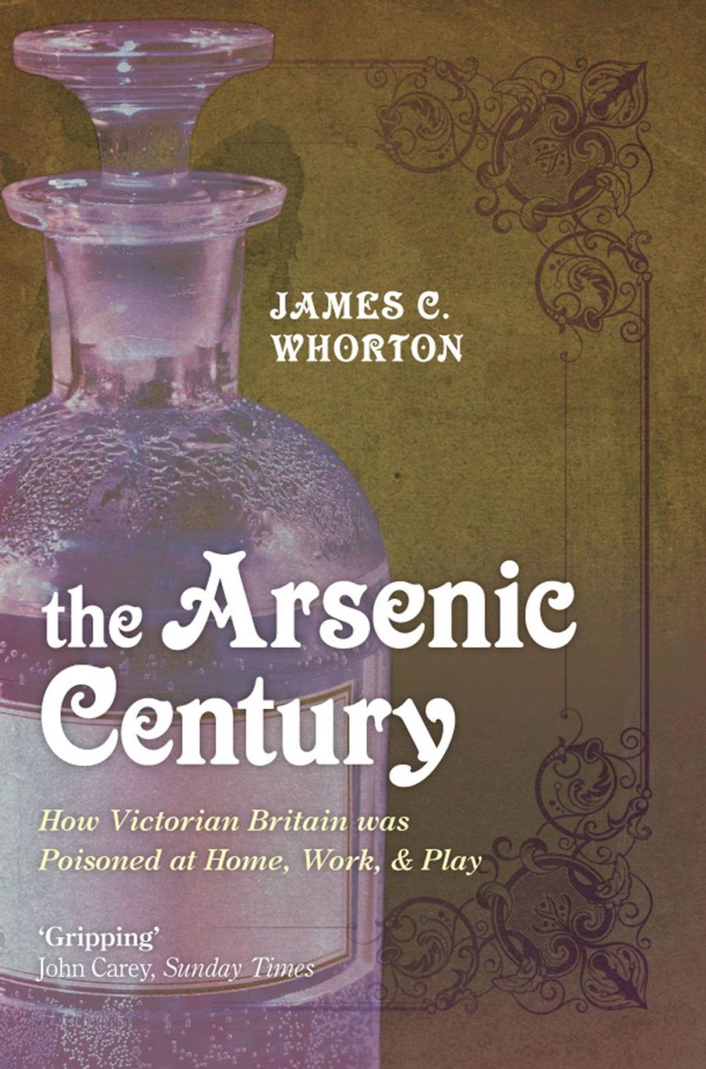 Big bigCover of The Arsenic Century:How Victorian Britain was Poisoned at Home, Work, and Play