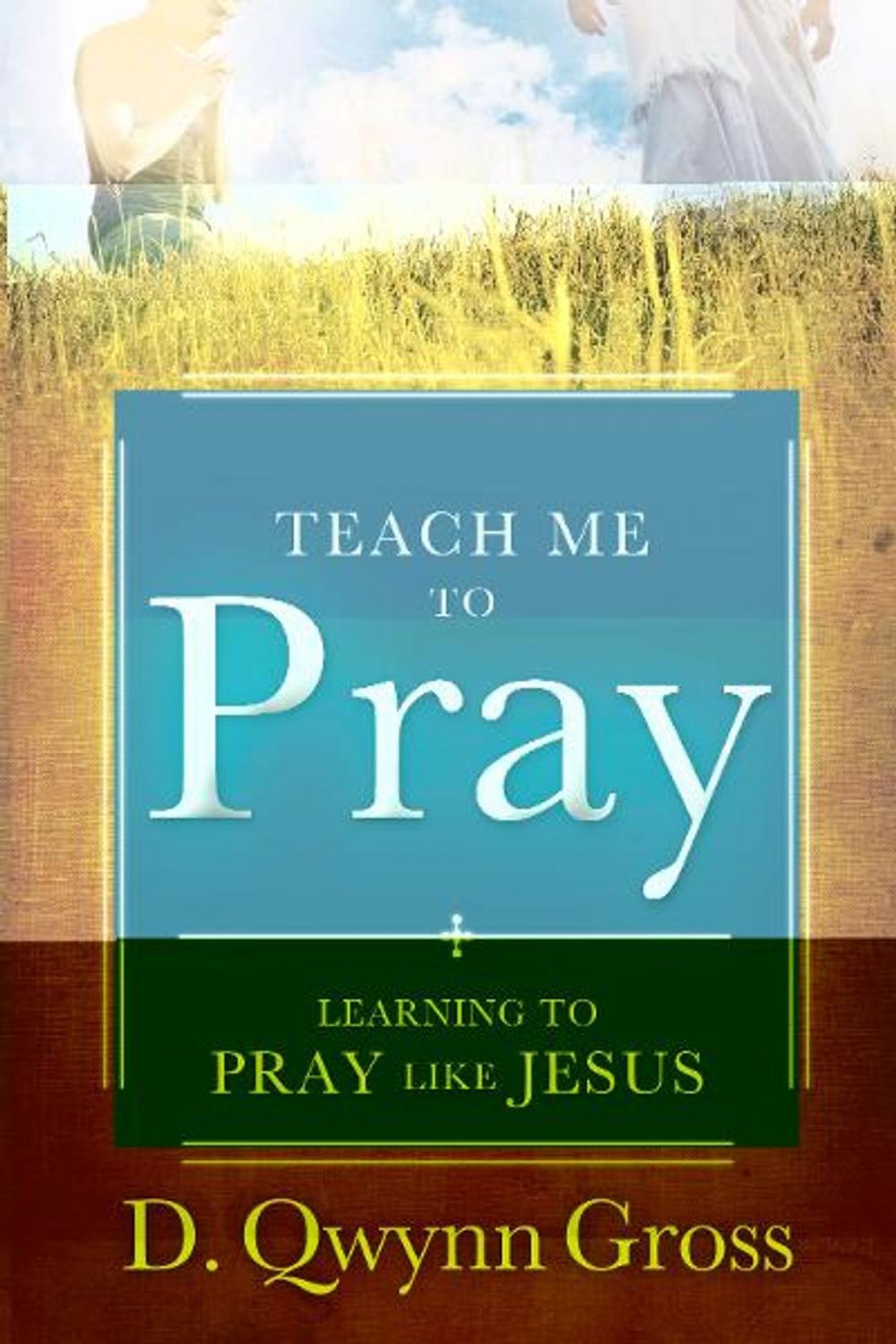 Big bigCover of Teach Me to Pray: Learning to Pray Like Jesus