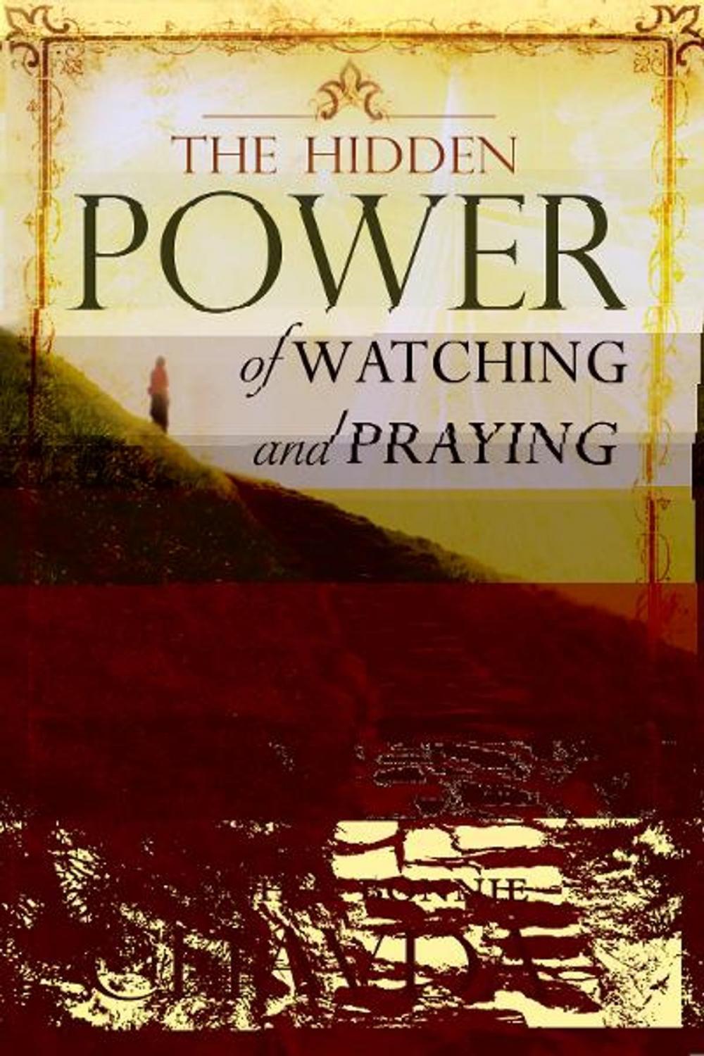 Big bigCover of The Hidden Power of Watching and Praying