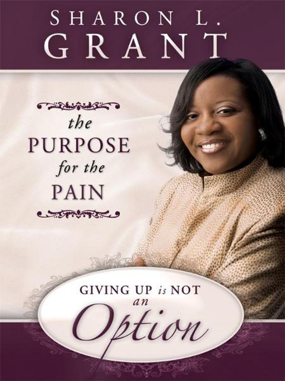 Big bigCover of The Purpose for the Pain: Giving Up is Not an Option