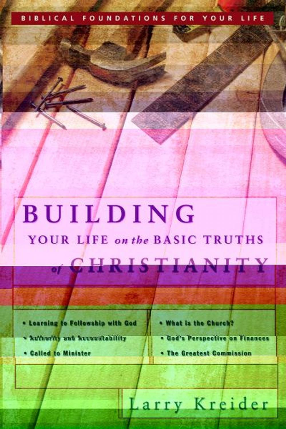 Big bigCover of Building Your Life on the Basic Truths of Christianity: Biblical Foundation for Your Life Series