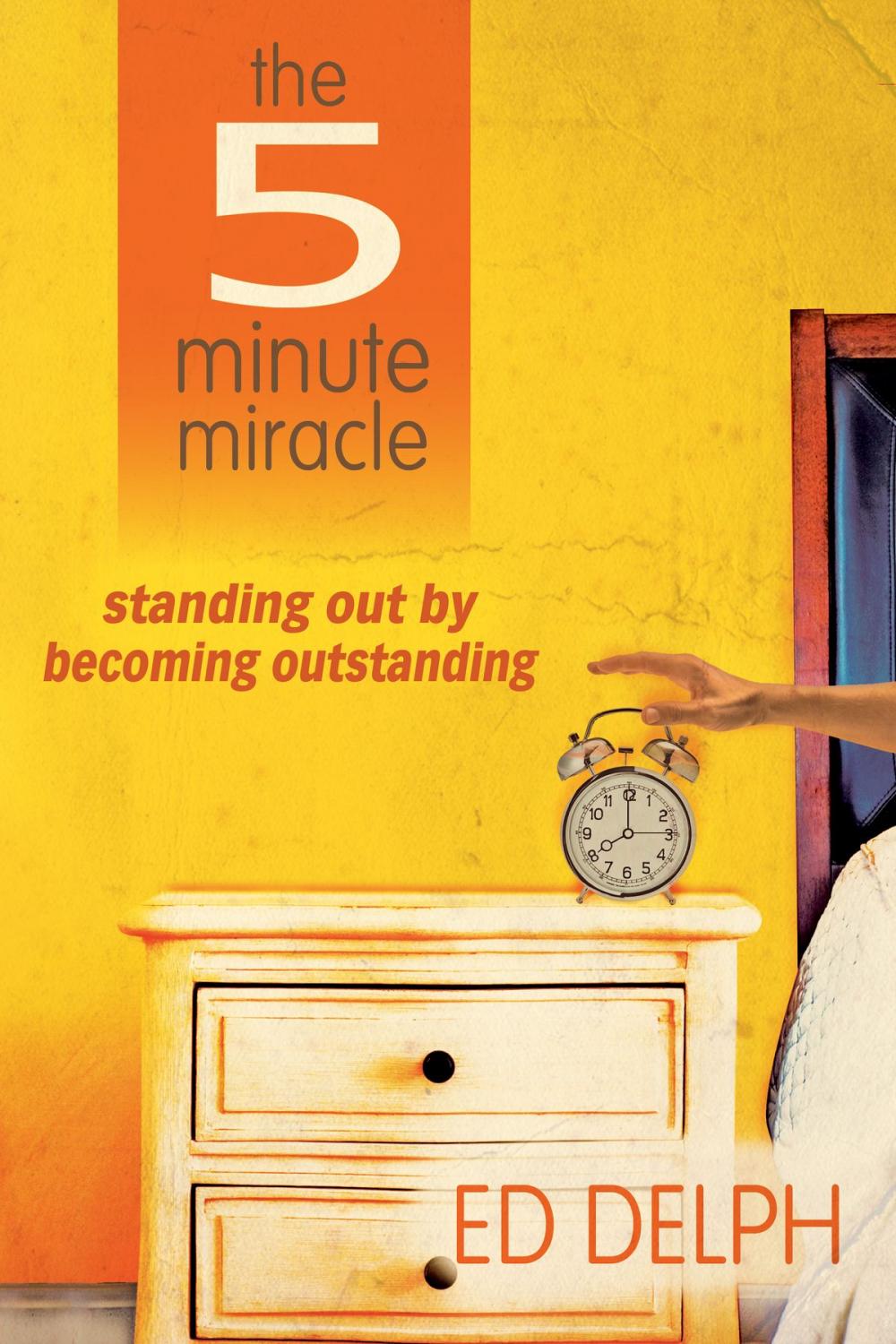 Big bigCover of The 5 Minute Miracle: standing out by becoming outstanding