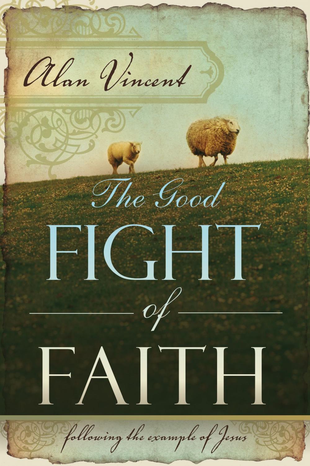 Big bigCover of The Good Fight of Faith: Following the Example of Jesus