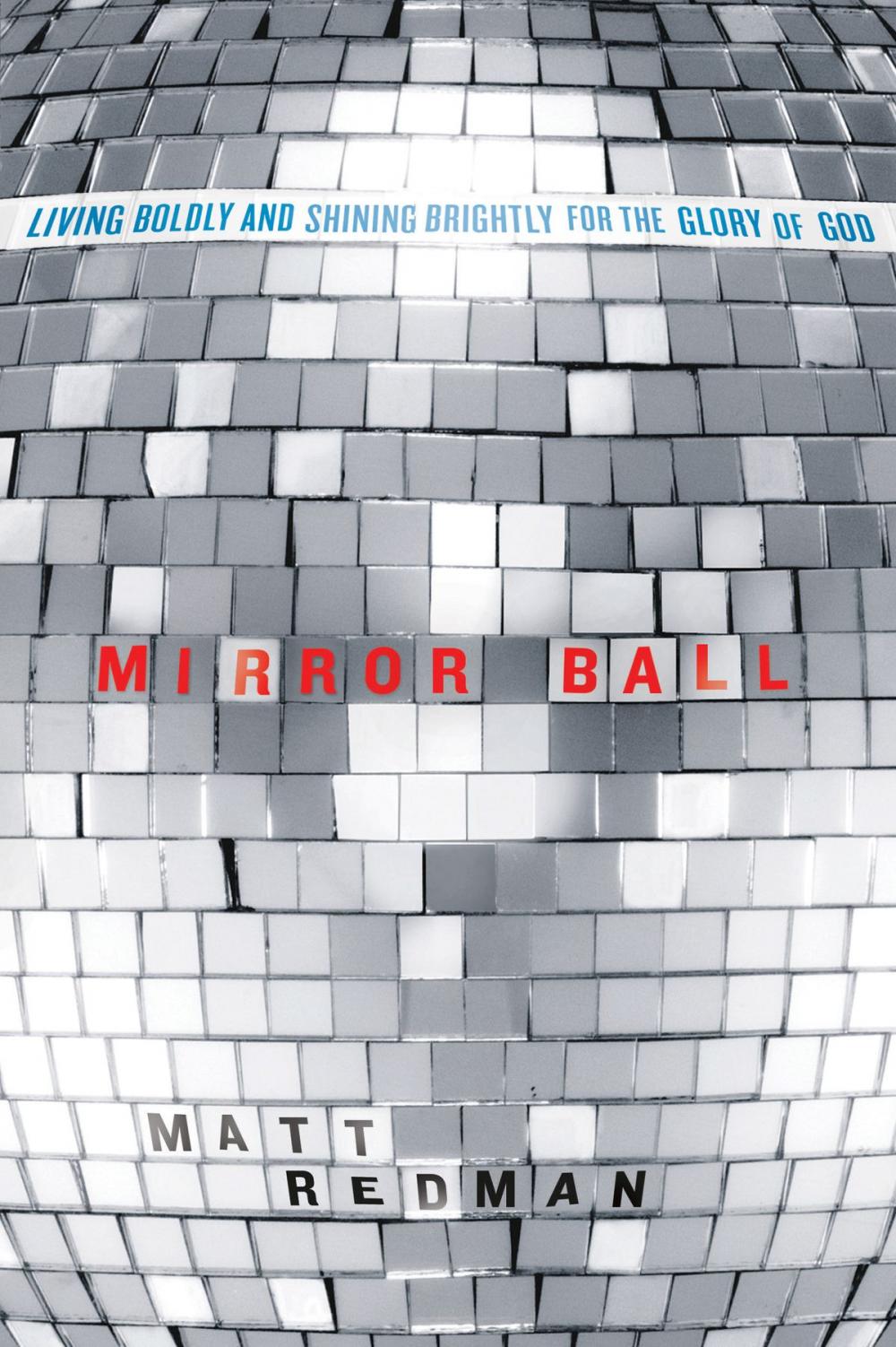 Big bigCover of Mirror Ball: Living Boldly and Shining Brightly for the Glory of God