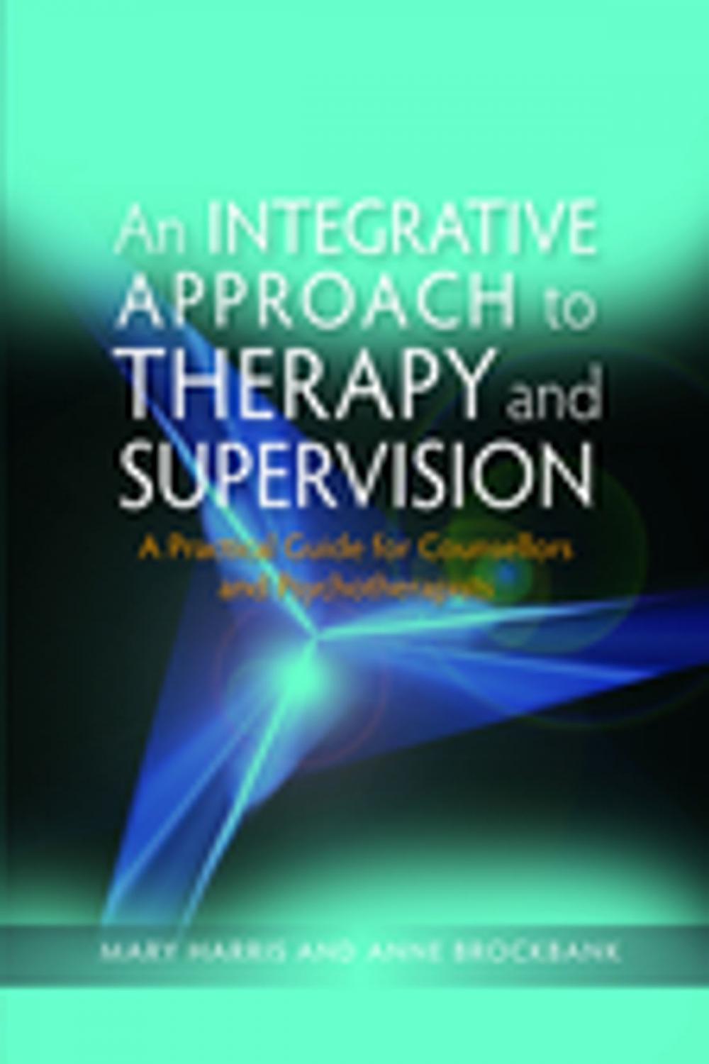 Big bigCover of An Integrative Approach to Therapy and Supervision