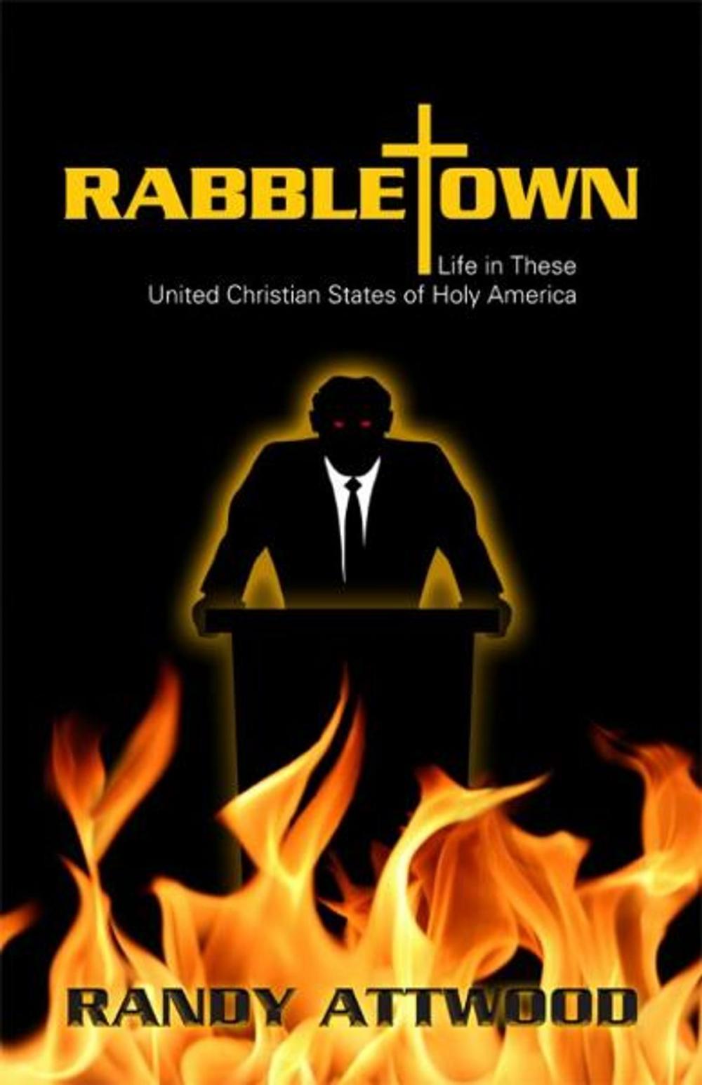 Big bigCover of Rabbletown: Life in These United Christian States of Holy America