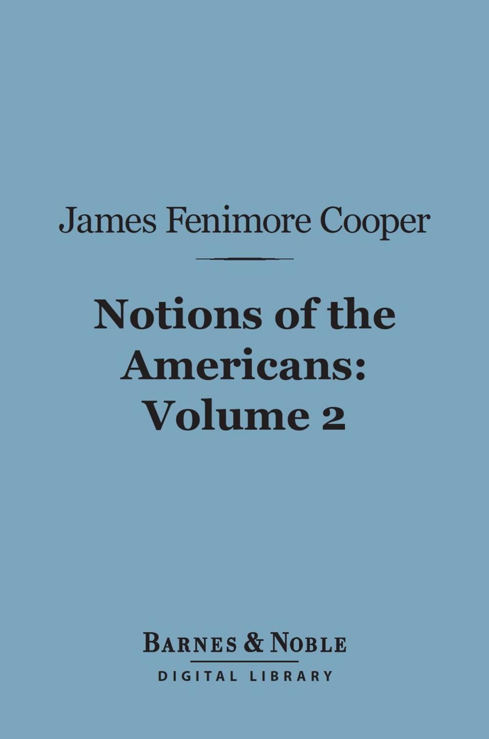 Big bigCover of Notions of the Americans, Volume 2 (Barnes & Noble Digital Library)