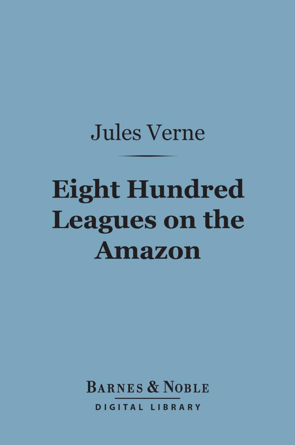 Big bigCover of Eight Hundred Leagues on the Amazon (Barnes & Noble Digital Library)