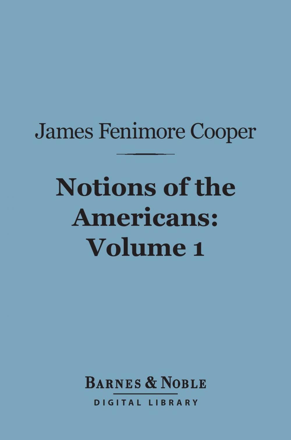 Big bigCover of Notions of the Americans, Volume 1 (Barnes & Noble Digital Library)