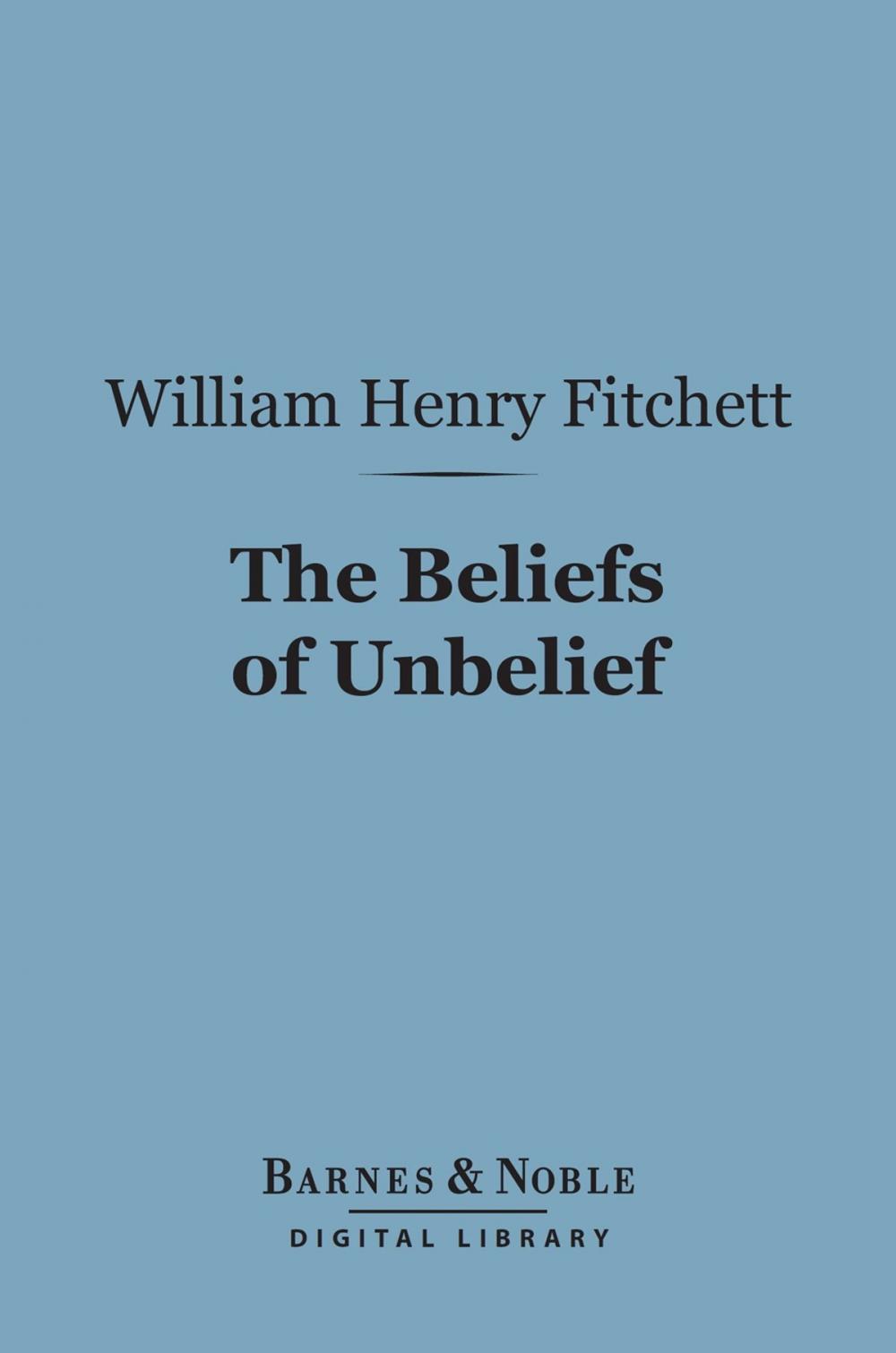 Big bigCover of The Beliefs of Unbelief (Barnes & Noble Digital Library)